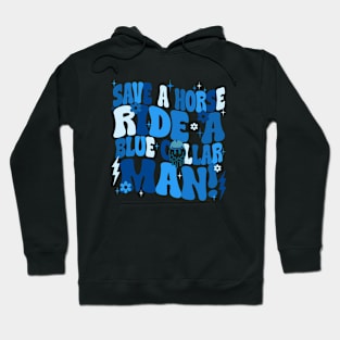 Save A Horse Ride A Blue Collar Man Hoodie